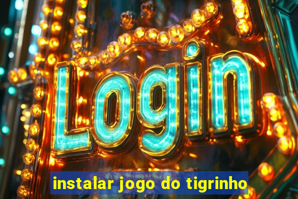 instalar jogo do tigrinho